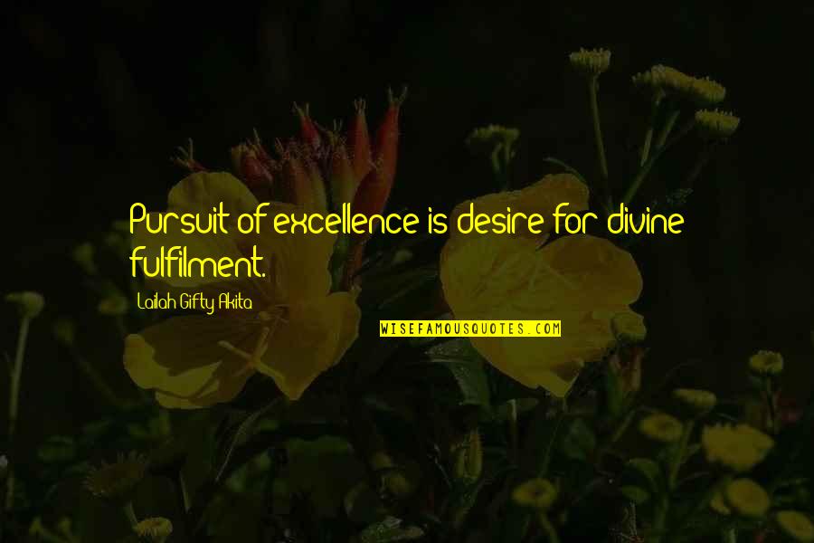 Curiosity Life Quotes By Lailah Gifty Akita: Pursuit of excellence is desire for divine fulfilment.