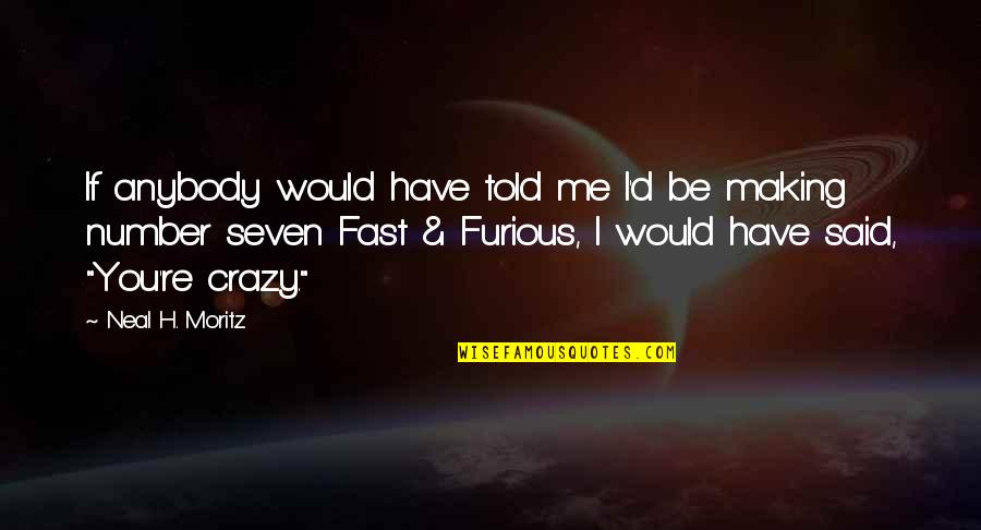 Curious Incident Independence Quotes By Neal H. Moritz: If anybody would have told me I'd be