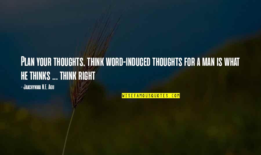 Curious Person Quotes By Jaachynma N.E. Agu: Plan your thoughts, think word-induced thoughts for a