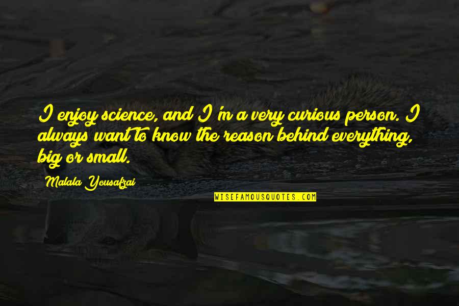 Curious Person Quotes By Malala Yousafzai: I enjoy science, and I'm a very curious