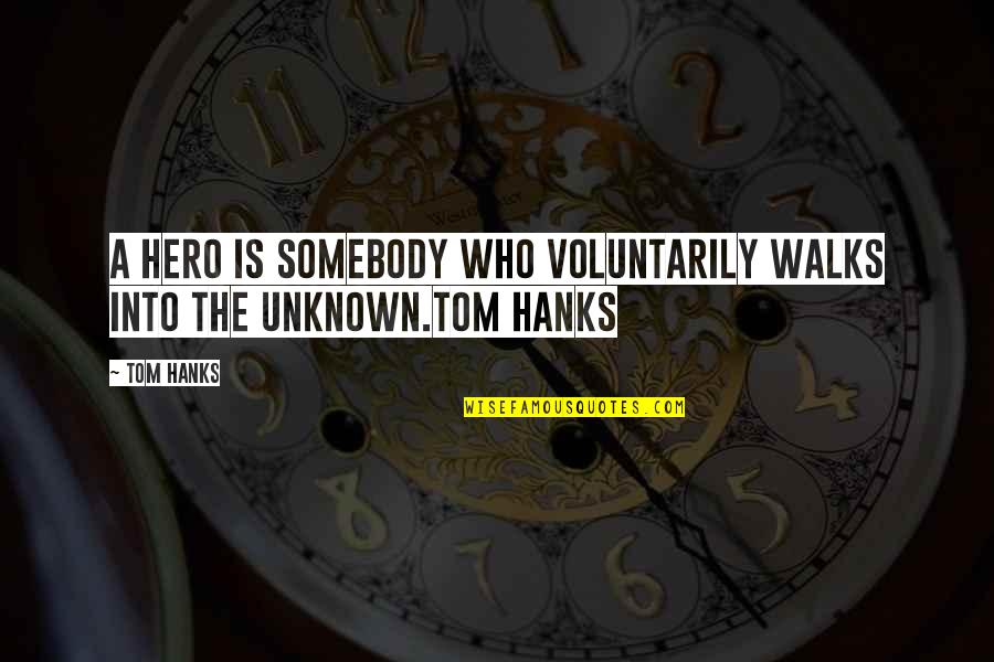 Curley's Wife Appearance Quotes By Tom Hanks: A hero is somebody who voluntarily walks into