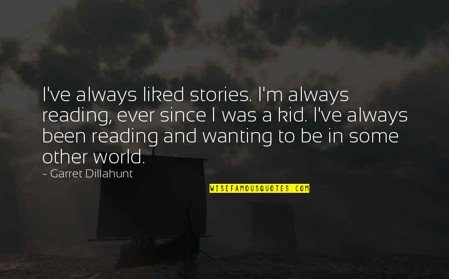 Curlier Eyelashes Quotes By Garret Dillahunt: I've always liked stories. I'm always reading, ever