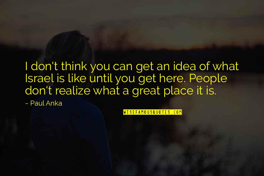 Curly Quote Quotes By Paul Anka: I don't think you can get an idea