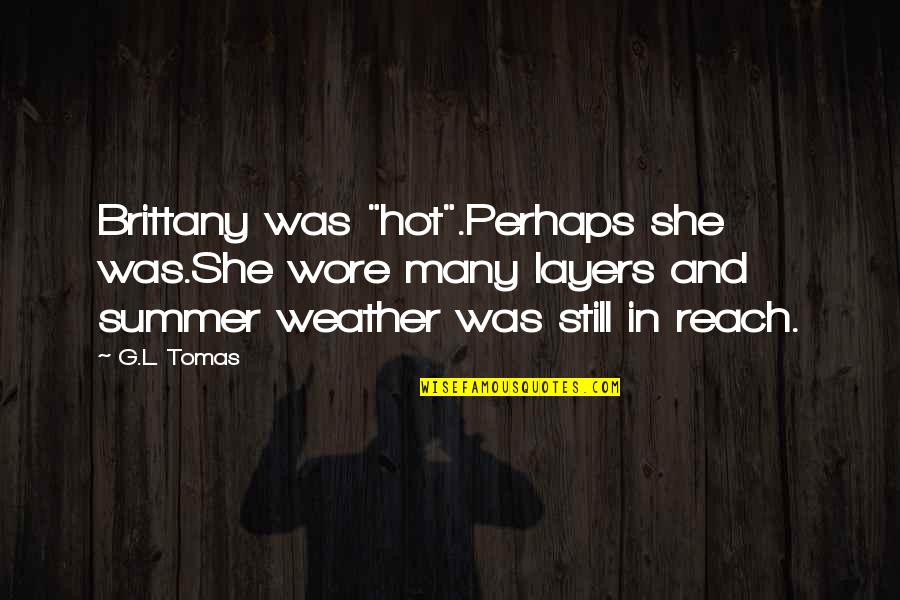 Curnal Military Quotes By G.L. Tomas: Brittany was "hot".Perhaps she was.She wore many layers