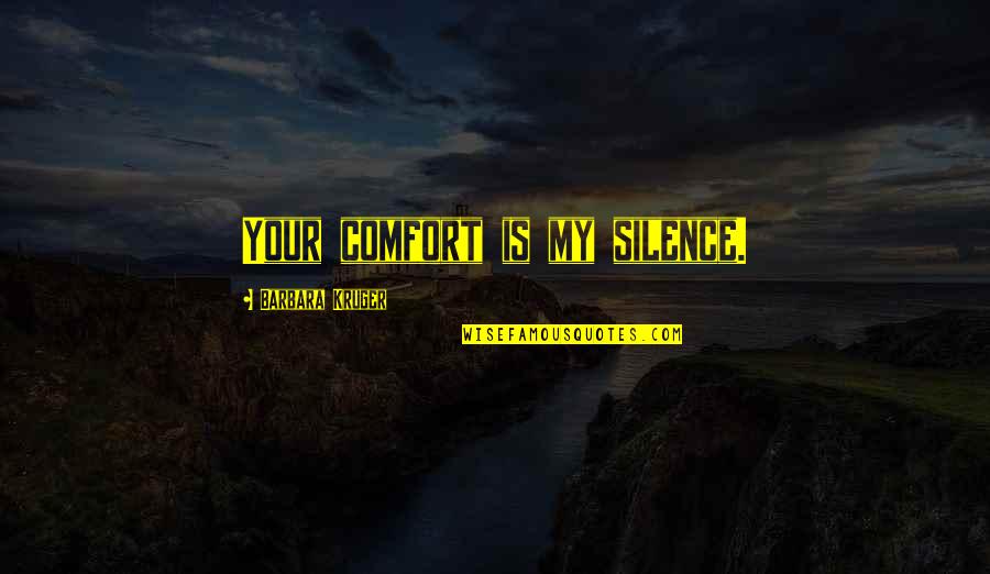 Current Affairs In India Quotes By Barbara Kruger: Your comfort is my silence.