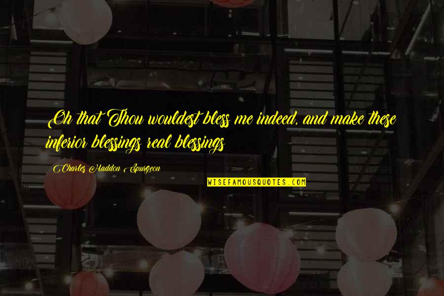 Current Affairs Quotes By Charles Haddon Spurgeon: Oh that Thou wouldest bless me indeed, and