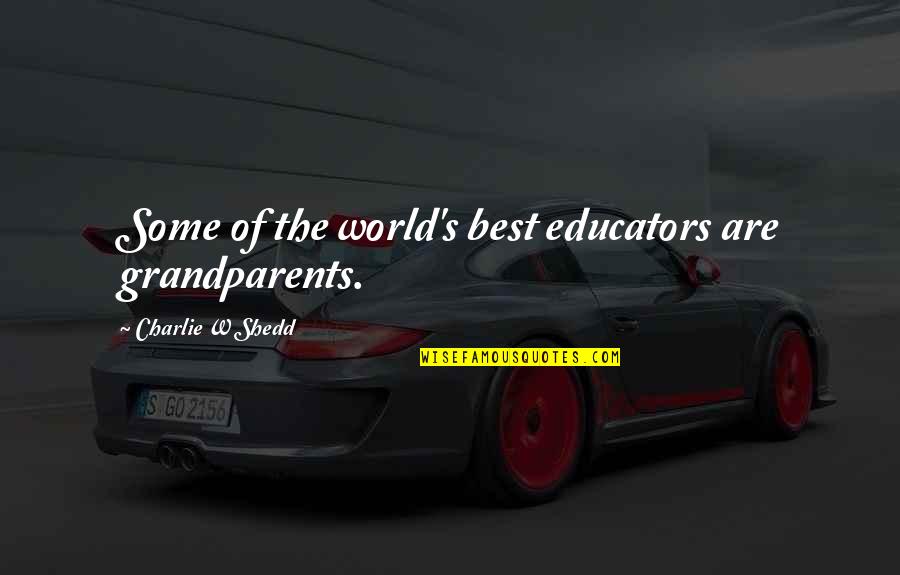 Current Funny Quotes By Charlie W Shedd: Some of the world's best educators are grandparents.