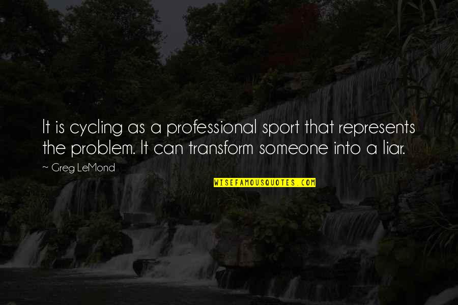 Cursa De Soareci Quotes By Greg LeMond: It is cycling as a professional sport that