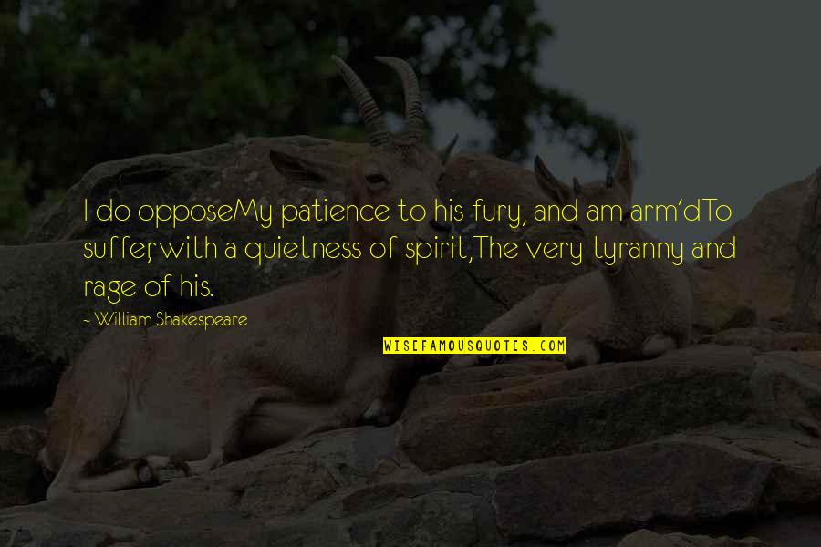 Curtains Online Quotes By William Shakespeare: I do opposeMy patience to his fury, and