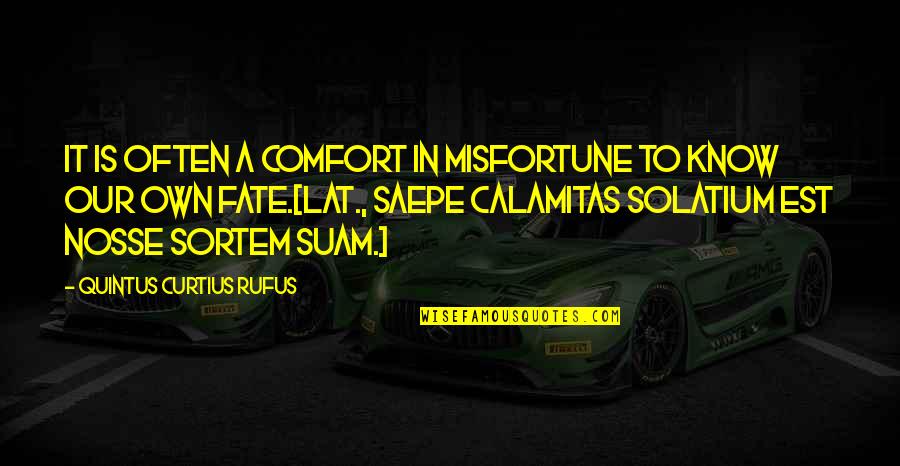 Curtius Rufus Quotes By Quintus Curtius Rufus: It is often a comfort in misfortune to