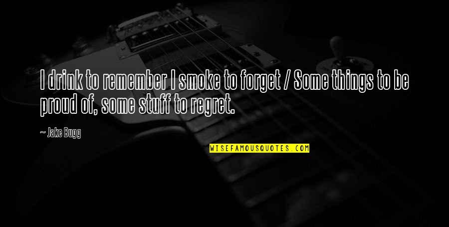 Cuscini Da Quotes By Jake Bugg: I drink to remember I smoke to forget