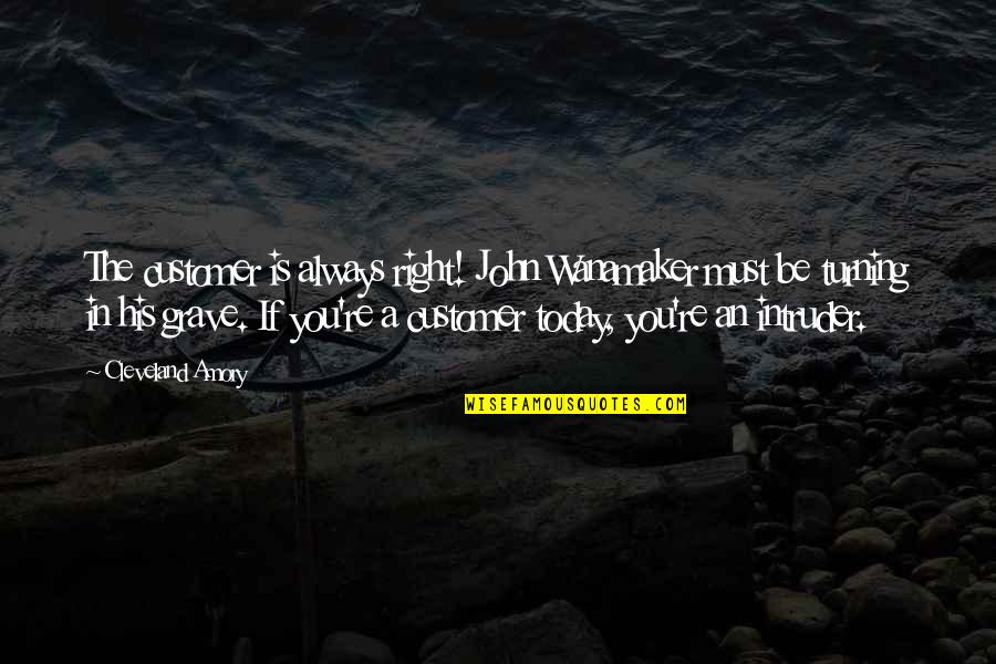 Customer Is Always Right Quotes By Cleveland Amory: The customer is always right! John Wanamaker must