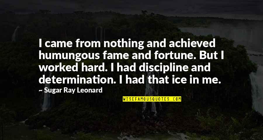 Customer Service At Work Quotes By Sugar Ray Leonard: I came from nothing and achieved humungous fame