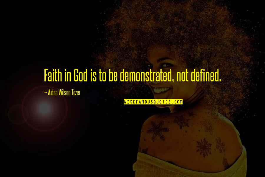 Cut Above Quote Quotes By Aiden Wilson Tozer: Faith in God is to be demonstrated, not