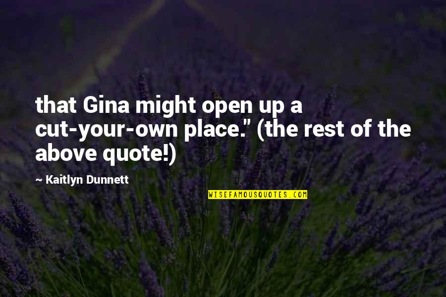 Cut Above Quote Quotes By Kaitlyn Dunnett: that Gina might open up a cut-your-own place."