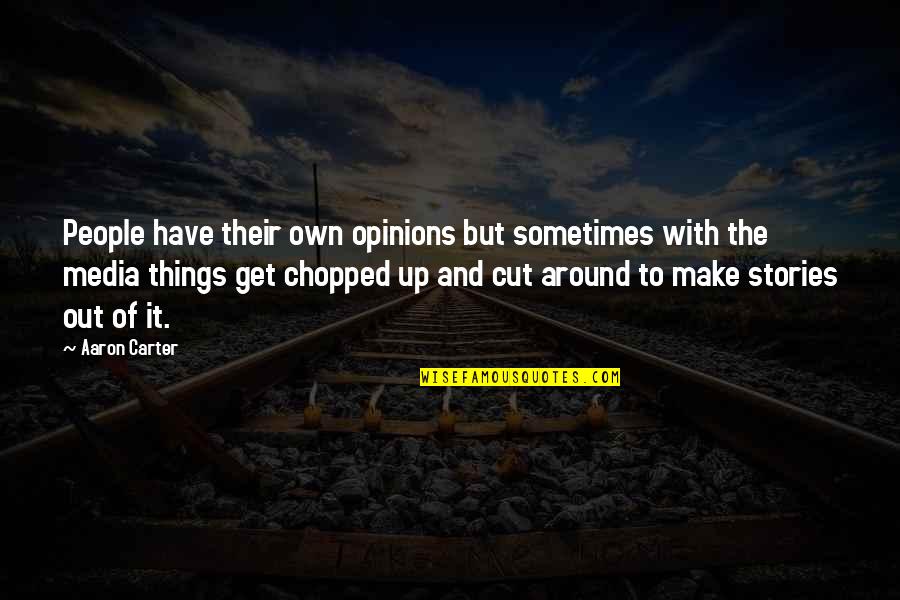 Cut It Out Quotes By Aaron Carter: People have their own opinions but sometimes with