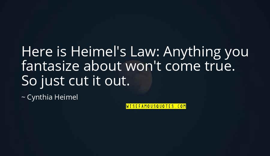 Cut It Out Quotes By Cynthia Heimel: Here is Heimel's Law: Anything you fantasize about