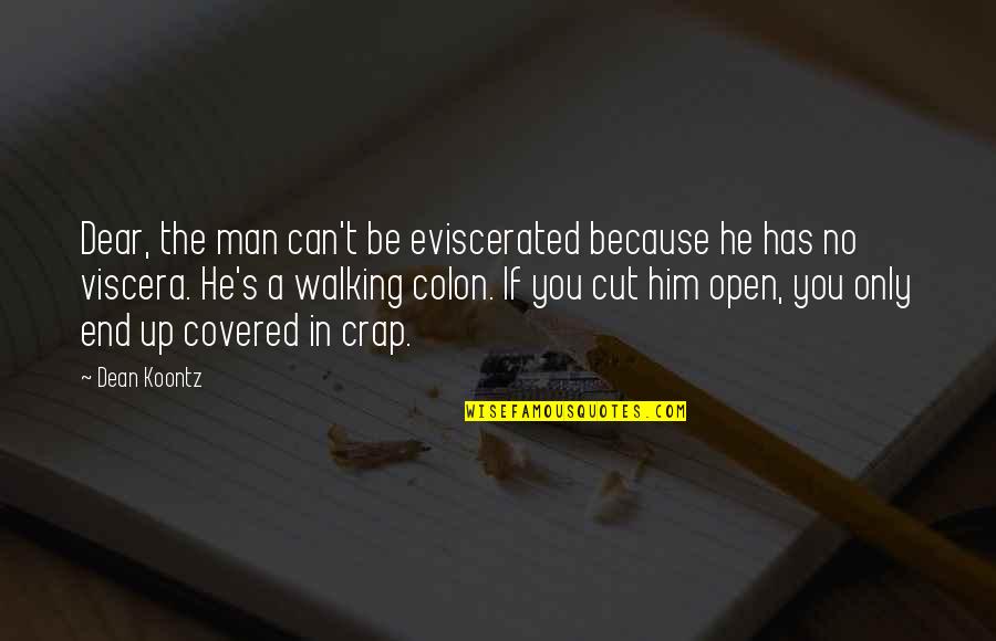 Cut Man Quotes By Dean Koontz: Dear, the man can't be eviscerated because he