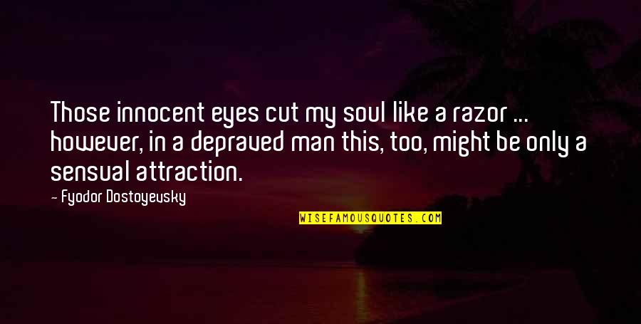 Cut Man Quotes By Fyodor Dostoyevsky: Those innocent eyes cut my soul like a