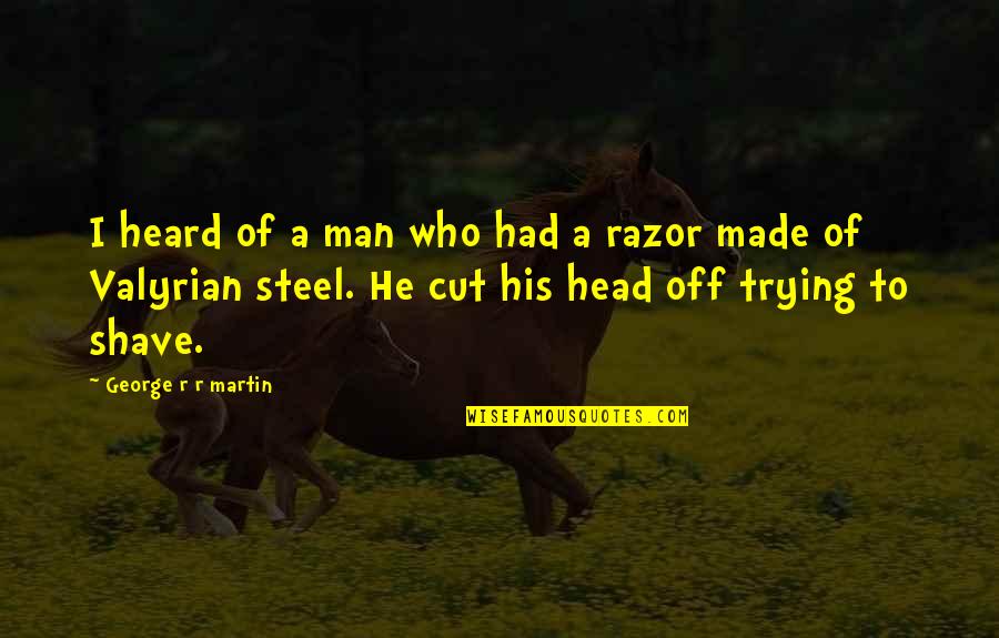 Cut Man Quotes By George R R Martin: I heard of a man who had a