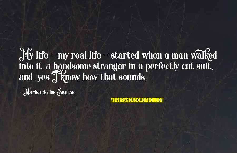 Cut Man Quotes By Marisa De Los Santos: My life - my real life - started