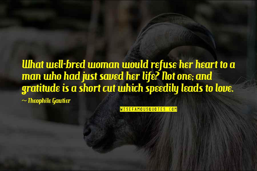 Cut Man Quotes By Theophile Gautier: What well-bred woman would refuse her heart to