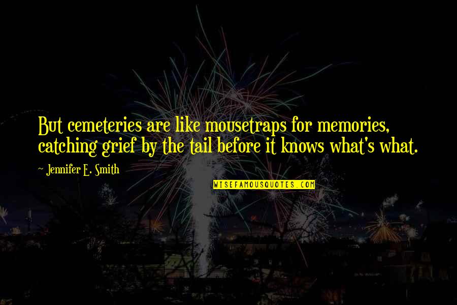 Cut Up Technique Quotes By Jennifer E. Smith: But cemeteries are like mousetraps for memories, catching