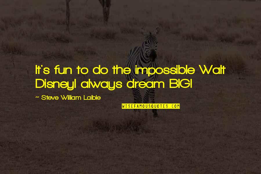 Cute 13 Year Old Love Quotes By Steve William Laible: It's fun to do the impossible Walt DisneyI