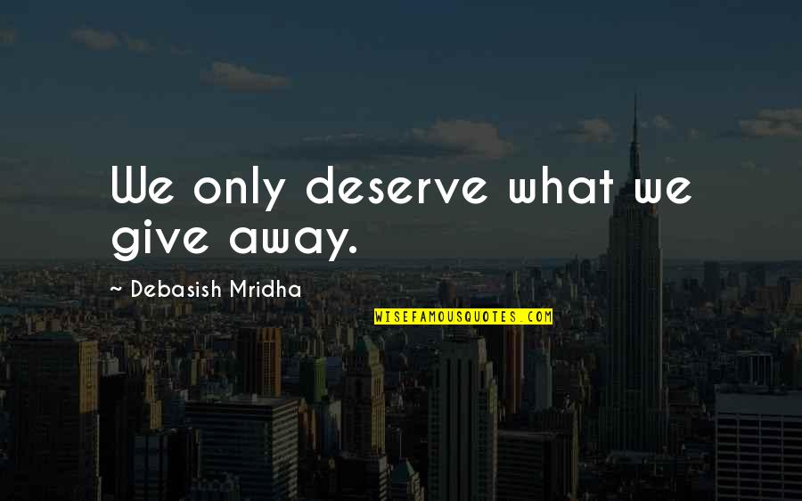 Cute Airplane Quotes By Debasish Mridha: We only deserve what we give away.