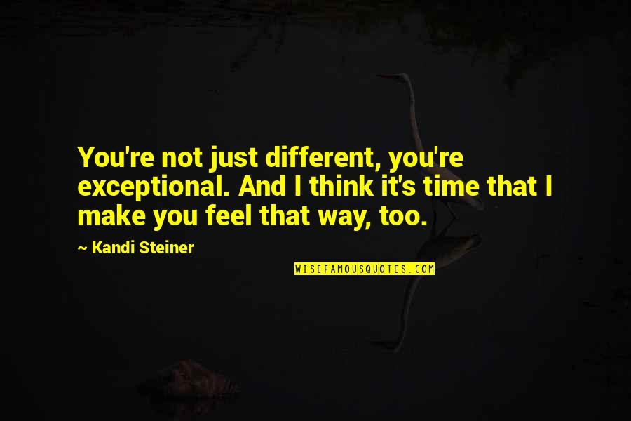 Cute And Quotes By Kandi Steiner: You're not just different, you're exceptional. And I