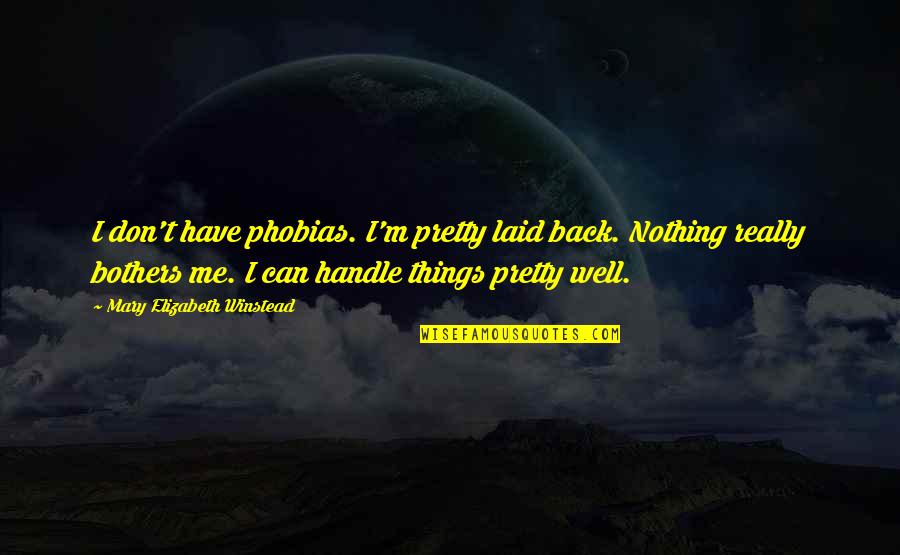 Cute Baby Duck Quotes By Mary Elizabeth Winstead: I don't have phobias. I'm pretty laid back.