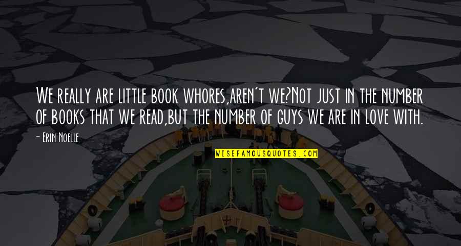 Cute Balloon Girl Quotes By Erin Noelle: We really are little book whores,aren't we?Not just