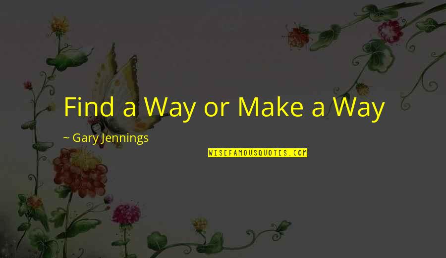 Cute Barbie Quotes By Gary Jennings: Find a Way or Make a Way