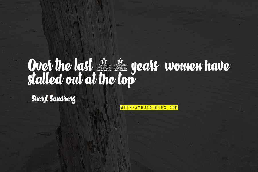 Cute Bf And Gf Quotes By Sheryl Sandberg: Over the last 10 years, women have stalled