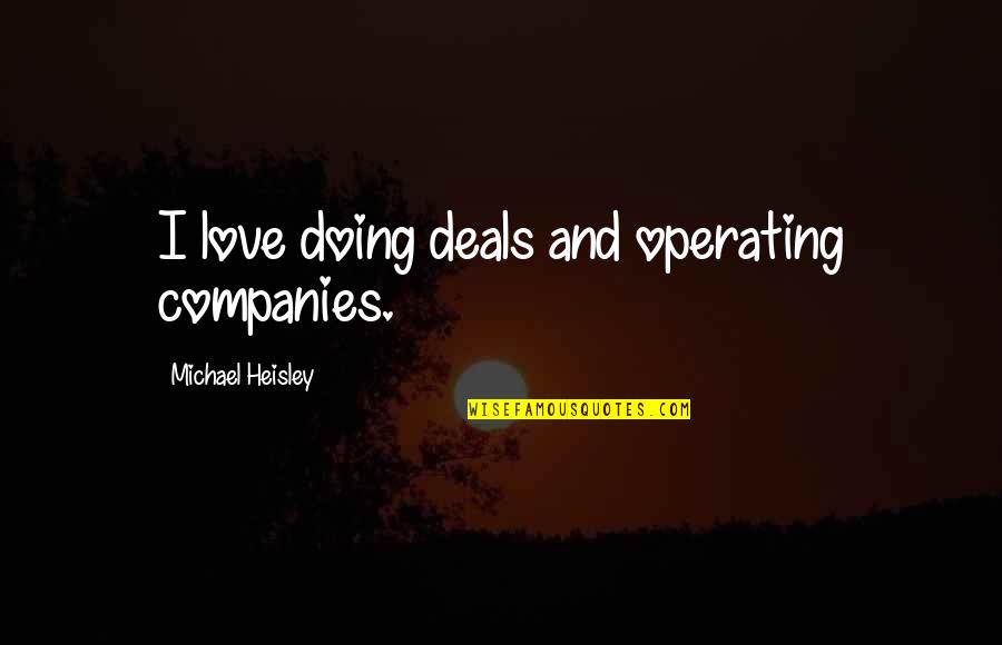 Cute Bride Quotes By Michael Heisley: I love doing deals and operating companies.