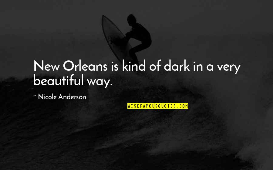 Cute Bride Quotes By Nicole Anderson: New Orleans is kind of dark in a