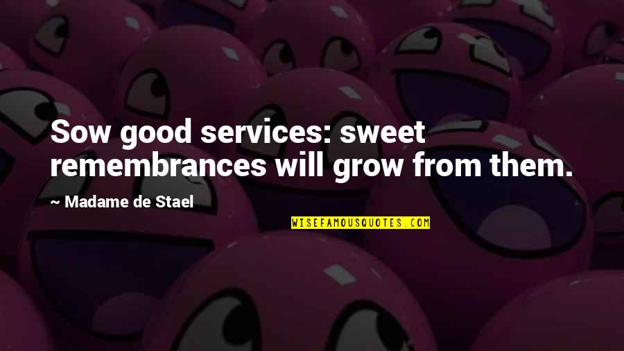 Cute Couple T-shirt Quotes By Madame De Stael: Sow good services: sweet remembrances will grow from