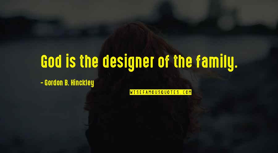 Cute Dumb Blonde Quotes By Gordon B. Hinckley: God is the designer of the family.