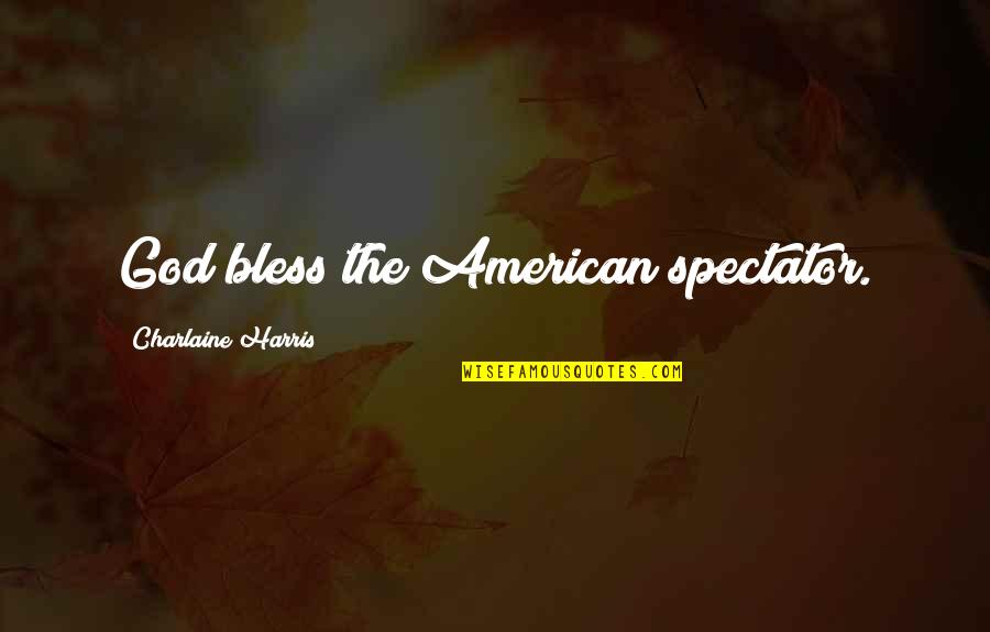 Cute Eyelash Quotes By Charlaine Harris: God bless the American spectator.