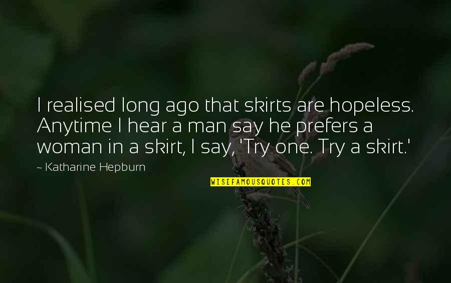 Cute Freshman Year Quotes By Katharine Hepburn: I realised long ago that skirts are hopeless.