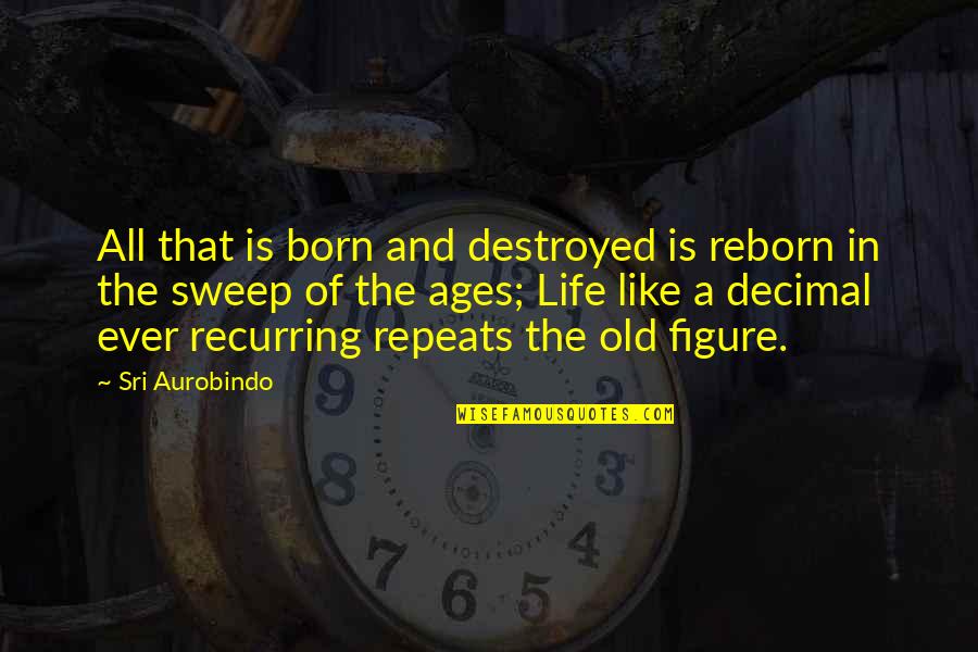 Cute Hamilton Quotes By Sri Aurobindo: All that is born and destroyed is reborn