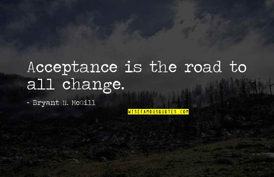 Cute Messages Quotes By Bryant H. McGill: Acceptance is the road to all change.