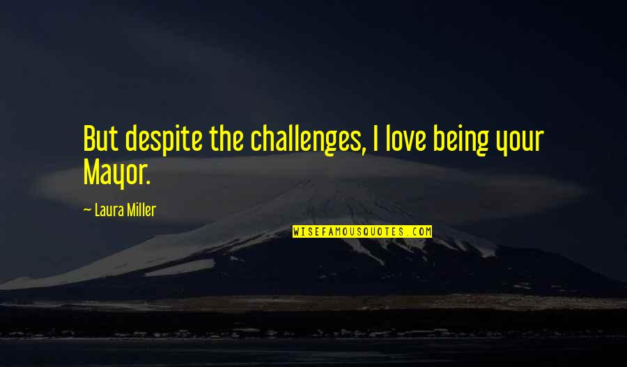 Cute N Country Quotes By Laura Miller: But despite the challenges, I love being your