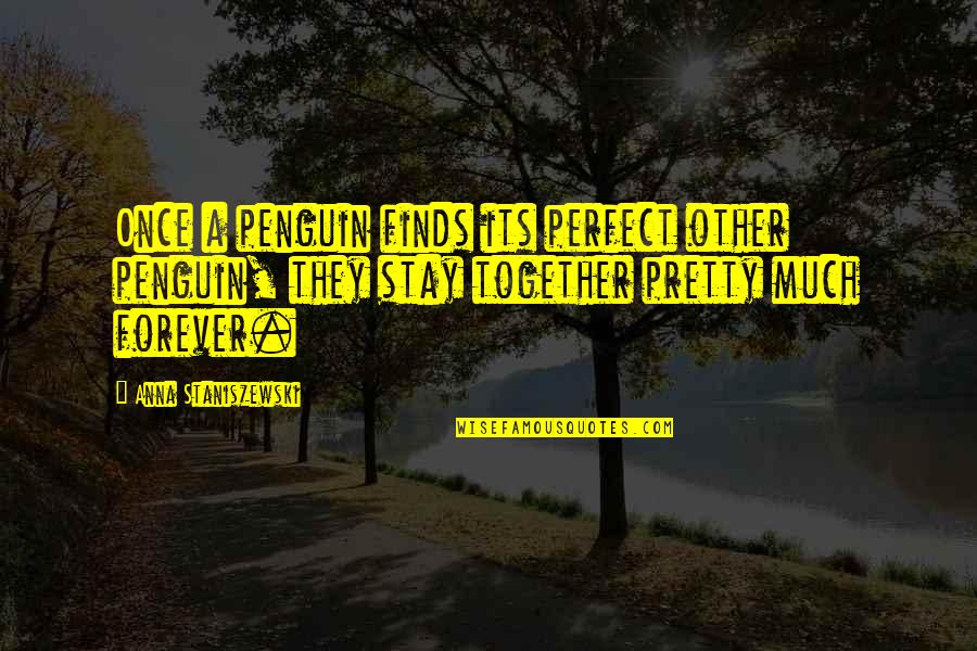 Cute Penguin Quotes By Anna Staniszewski: Once a penguin finds its perfect other penguin,