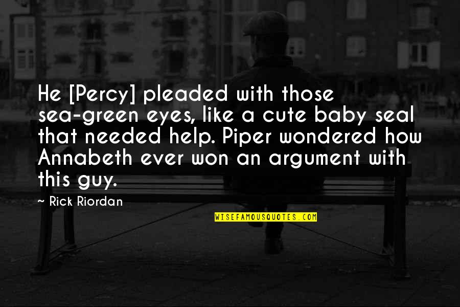 Cute Percy And Annabeth Quotes By Rick Riordan: He [Percy] pleaded with those sea-green eyes, like