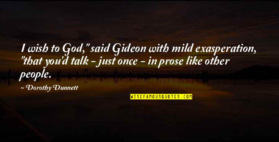 Cute Prince Charming Quotes By Dorothy Dunnett: I wish to God," said Gideon with mild