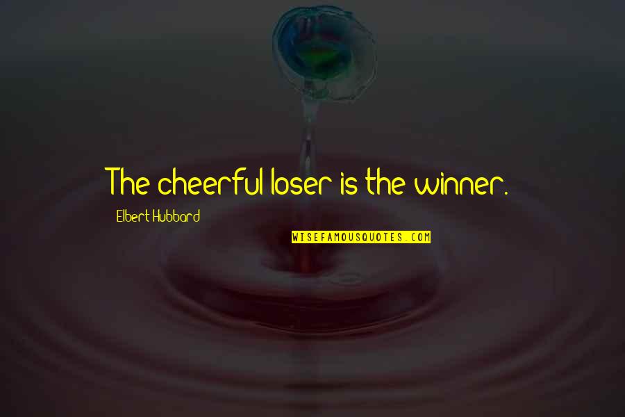 Cute Ptv Quotes By Elbert Hubbard: The cheerful loser is the winner.