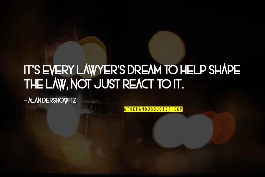 Cute Sassy Girl Quotes By Alan Dershowitz: It's every lawyer's dream to help shape the