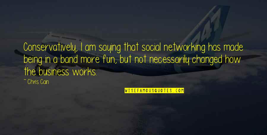 Cute Siblings Quotes By Chris Cain: Conservatively, I am saying that social networking has