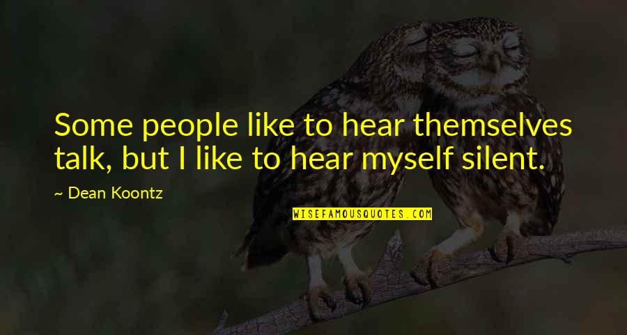 Cute Slp Quotes By Dean Koontz: Some people like to hear themselves talk, but